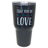 TB2468 Let All You Do Stainless Steel Tumbler